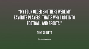 brothers were my favorite players. That's why I got into football ...