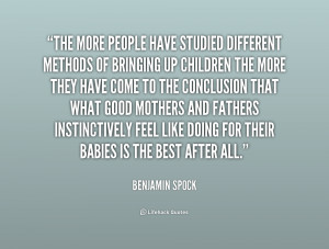 quote Benjamin Spock the more people have studied different methods