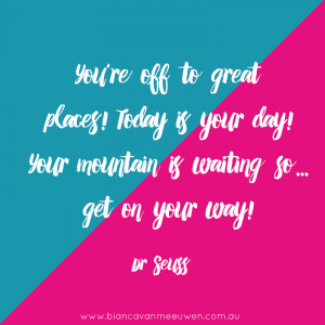 You’re off to great places! Today is your day! Your mountain is ...