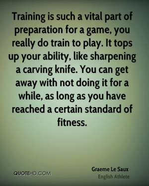Training is such a vital part of preparation for a game, you really do ...