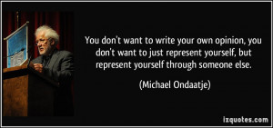 You don't want to write your own opinion, you don't want to just ...