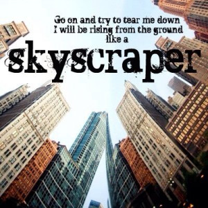 ... try to tear me down i will be rising from the ground like a skyscraper