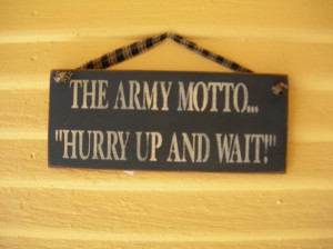 5X12_ARMY_MOTTO_HURRY_UP_AND_WAIT.JPG
