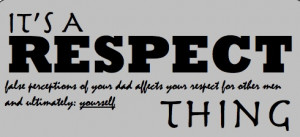 respect thing; false perceptions of your dad affects your respect ...