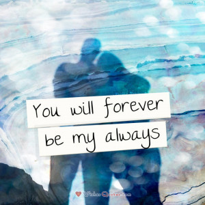 You will forever be my always. #lovequotes