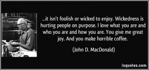 foolish or wicked to enjoy. Wickedness is hurting people on purpose ...