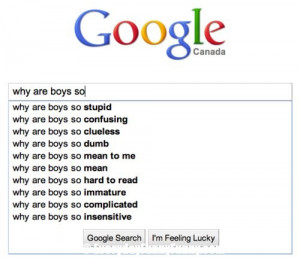why are boys so Google Search For Why Are Boys So...