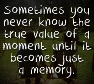 Awesome Love Moment Quotes Sometimes You Never Know The True Value Of ...