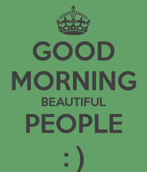Good Morning Beautiful People