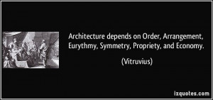 Architecture depends on Order, Arrangement, Eurythmy, Symmetry ...
