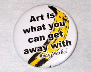 Andy Warhol quote Art is what you can get away with Button or