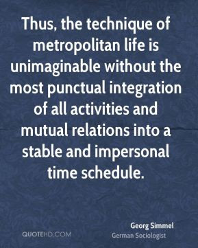 Georg Simmel - Thus, the technique of metropolitan life is ...
