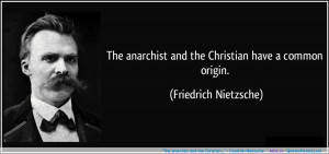 The anarchist and the Christian…” – Friedrich Nietzsche ...
