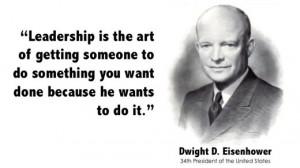 Leadership is the art of getting someone to do something you want