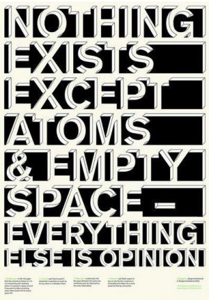 by Democritus (460 B.C. - 370 B.C). My favorite quote! Mind boggling ...