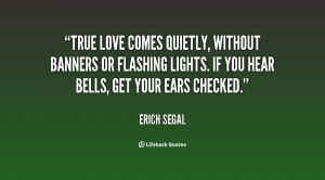 True love comes quietly, without banners or flashing lights. If you ...