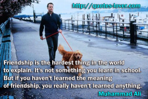 Friendship is the hardest thing in the world to explain. It's not ...