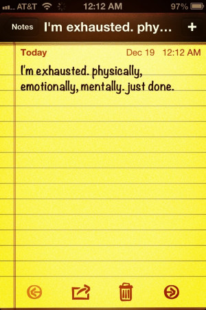 exhausted. mentally. physically. and emotionally.