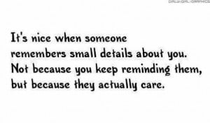 nice when someone remembers small details about you. Not because you ...