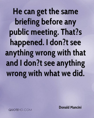 He can get the same briefing before any public meeting. That?s ...