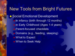 ... Tools from Bright Futures Social Emotional Development In infancy