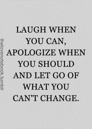 ... you can, apologize when you should and let go of what you can't change