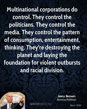 Multinational corporations do control. They control the politicians ...