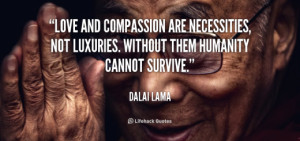 quote-Dalai-Lama-love-and-compassion-are-necessities-not-luxuries-956