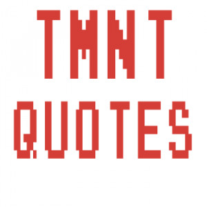 TMNT-Quotes