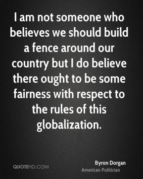 Byron Dorgan - I am not someone who believes we should build a fence ...