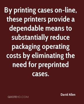 David Allen - By printing cases on-line, these printers provide a ...