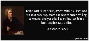 assent with civil leer, And without sneering, teach the rest to sneer ...