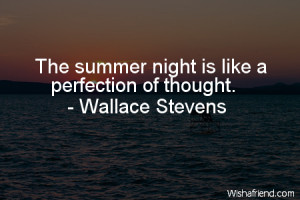 summer-The summer night is like a perfection of thought.