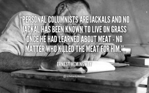 quote-Ernest-Hemingway-personal-columnists-are-jackals-and-no-jackal ...