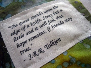 ... and it will fail but hope remains if friends stay true j r r tolkien