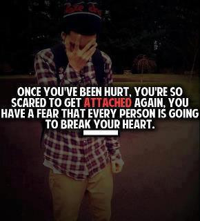 ... ve Been Hurt,You’re So Scared to Get Attached Again ~ Break Up Quote