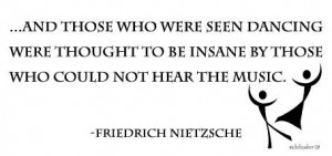 And those who were seen dancing were thought to be insane by those who ...