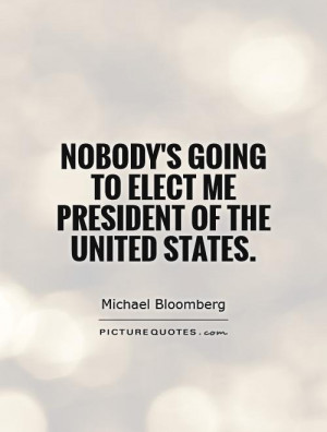 Going To Elect Me President Of The United States Picture Quote 1