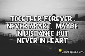 Together Forever Never Apart Quotes ~ Together Forever , Never Apart ...
