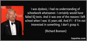 was dyslexic, I had no understanding of schoolwork whatsoever. I ...