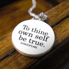 To thine own self be true