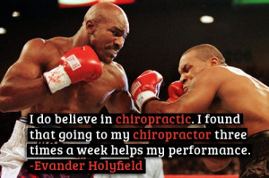 Evander Holyfield – I do believe in chiropractic. I found that going ...