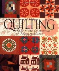 Quilting: Quotations Celebrating An American Legacy (Classic Min ...