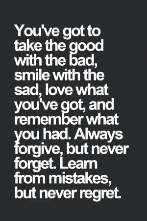 take the g take the good with bad no regrets
