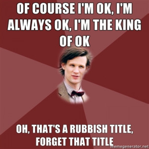 Doctor-Of-course-I8217m-OK-I8217m-always-OK-I8217m-the-king-of-OK.-Oh ...