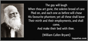 The gay will laughWhen thou art gone, the solemn brood of carePlod on ...
