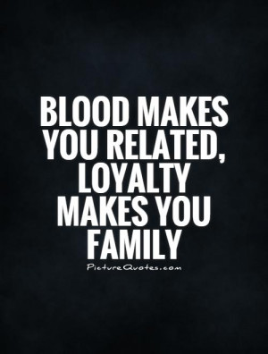 Blood Makes You Related Loyalty