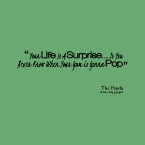 Quotes Picture: your life is a surprise so you never know when your ...