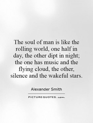 The soul of man is like the rolling world, one half in day, the other ...