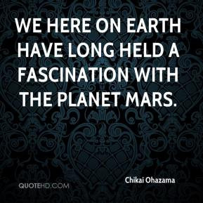 We here on Earth have long held a fascination with the planet Mars.